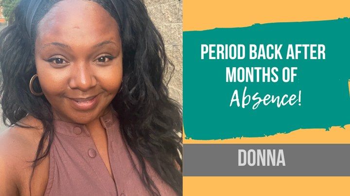 Donna, period back after months of absence
