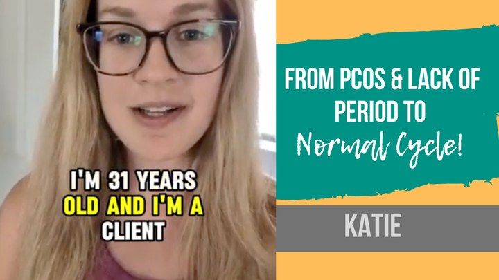 Katie, from PCOS and lack of period to a normal cycle