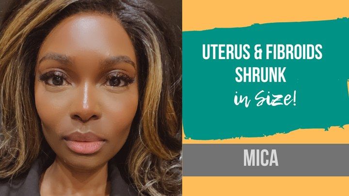 Mica, uterus and fibroids shrunk in size